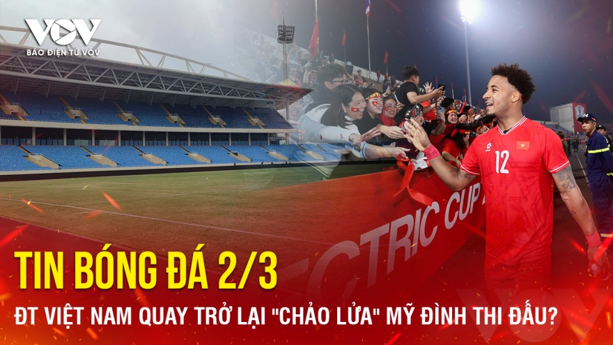 Tin bóng đá 2-3: ĐT Việt Nam quay trở lại "chảo lửa" Mỹ Đình thi đấu?